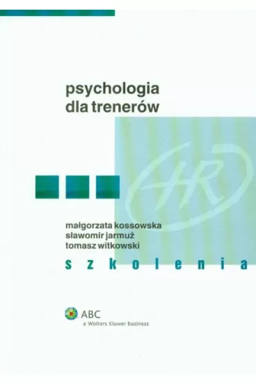 Psychologia dla trener�w. Szkolenia - Ma�gorzata Kossowska, S�awomir Jarmu�, Tomasz Witkowski