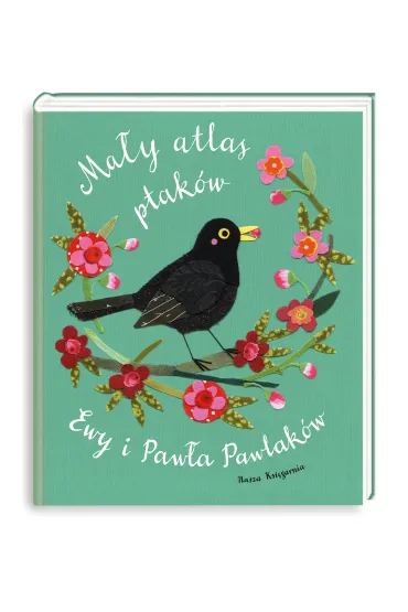 Ma�y atlas ptak�w Ewy i Paw�a Pawlak�w - Ewa Kozyra-Pawlak, Pawe� Pawlak