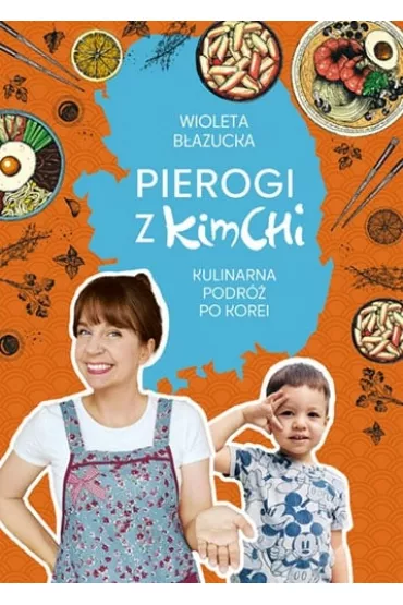 Pierogi z kimchi. Kulinarna podr� po Korei - Wioleta B�azucka