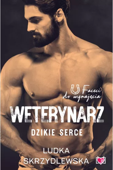 Weterynarz. Dzikie serce. Faceci do wynajcia. Tom 8 - Ludka Skrzydlewska