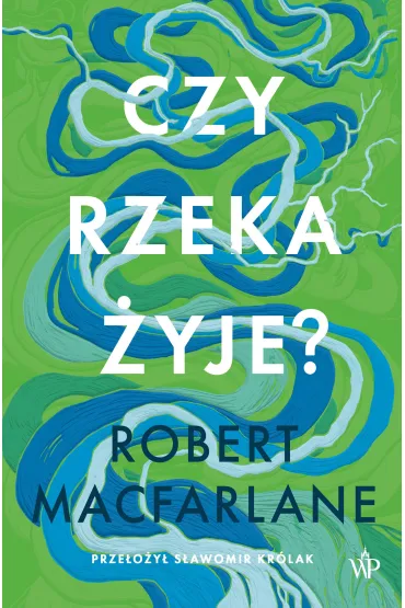 Dzika Seria. Czy rzeka �yje? - Robert Macfarlane