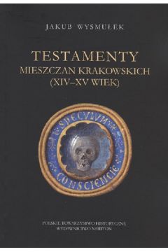 Testamenty mieszczan krakowskich (XIV - XV wiek)