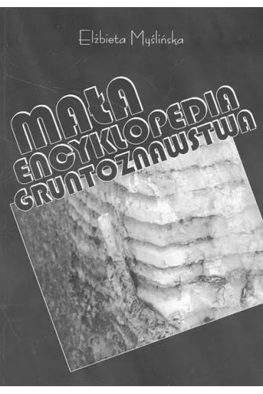Ma�a encyklopedia gruntoznawstwa - El�bieta My�li�ska