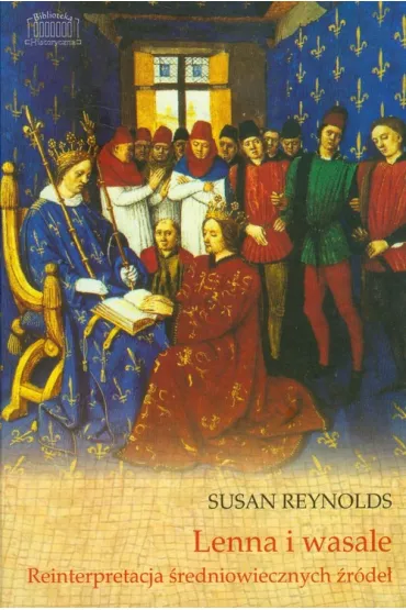 Lenna i wasale Reinterpretacja �redniowiecznych �r�de� - Susan Reynolds