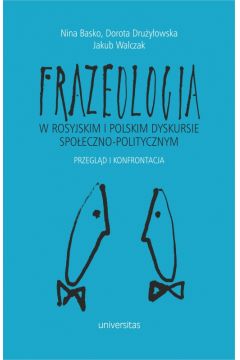 Frazeologia w rosyjskim i polskim dyskursie spoeczno-politycznym. Przegld i konfrontacja