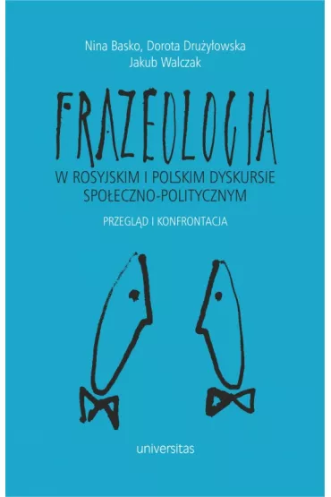 Frazeologia w rosyjskim i polskim dyskursie spo�eczno-politycznym. Przegl�d i konfrontacja - Jakub Walczak, Dorota Dru�y�owska, Nina  Basko