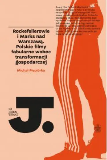 Rockefellerowie i marks nad warszaw� polskie filmy fabularne wobec transformacji gospodarczej - Micha�  Piepi�rka
