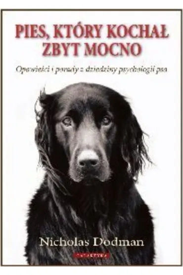 Pies, kt�ry kocha� zbyt mocno - Nicholas Dodman