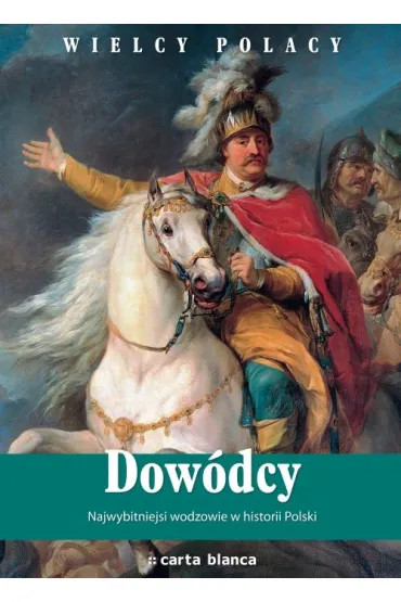 Wielcy Polacy. Dow�dcy. Najwybitniejsi wodzowie w historii Polski (promocja) * * - Konrad Puzy�ski