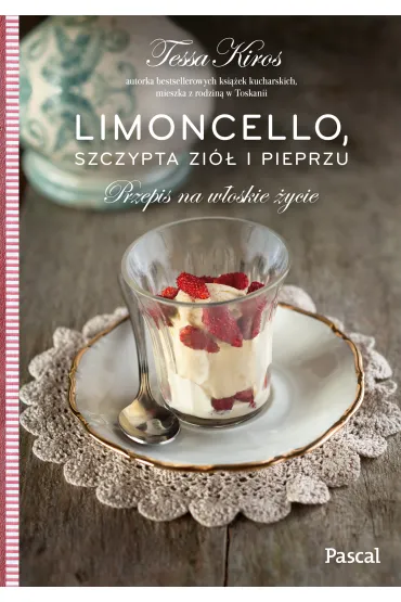 Limoncello, szczypta zi� i pieprzu. Przepis na w�oskie �ycie - Tessa Kiros