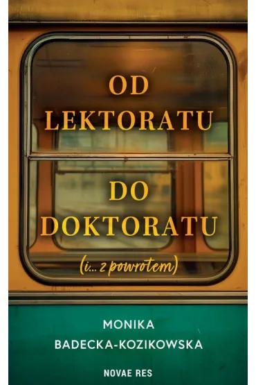Od lektoratu do doktoratu (i ....z powrotem) - Monika Badecka-Kozikowska