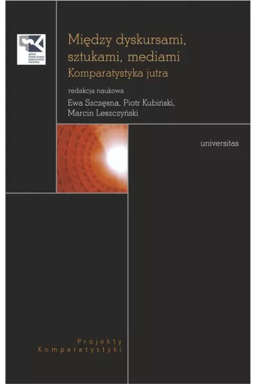 Mi�dzy dyskursami, sztukami, mediami. Komparatystyka jutra