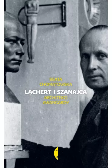 Lachert i Szanajca. Architekci awangardy - Beata Chom�towska