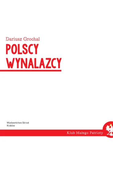 Klub ma�ego patrioty. Polscy wynalazcy - Dariusz Grochal