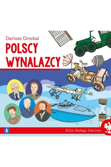 Klub ma�ego patrioty. Polscy wynalazcy - Dariusz Grochal
