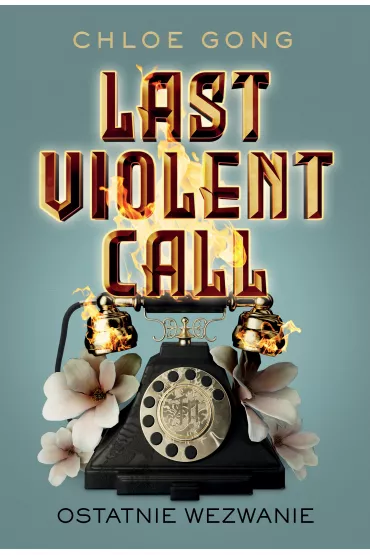 Last Violent Call. Ostatnie wezwanie - Chloe Gong