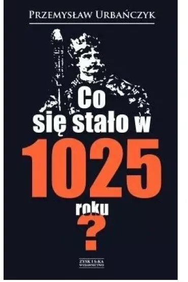 Co si� sta�o w 1025 roku? - Przemys�aw Urba�czyk