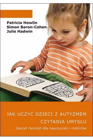 Jak uczy� dzieci z autyzmem czytania umys�u. Zeszyt �wicze� dla nauczycieli i rodzic�w