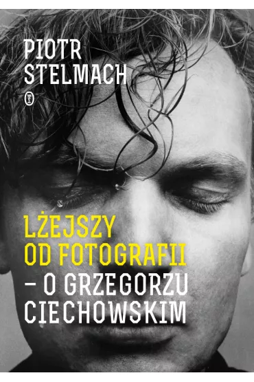 eBook Lejszy od fotografii. O Grzegorzu Ciechowskim mobi epub - Piotr Stelmach