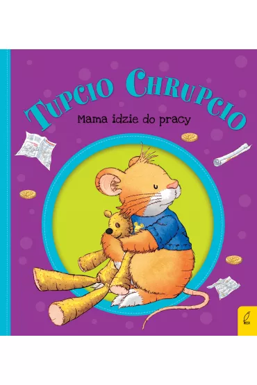 Tupcio Chrupcio. Mama idzie do pracy - Eliza Piotrowska