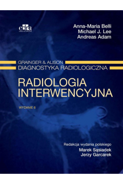 Grainger & Alison. Diagnostyka radiologiczna. Radiologia interwencyjna