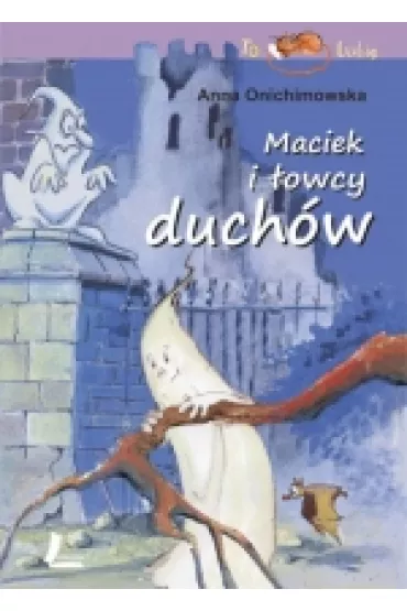 To lubi�. Maciek i �owcy duch�w - Anna Onichimowska