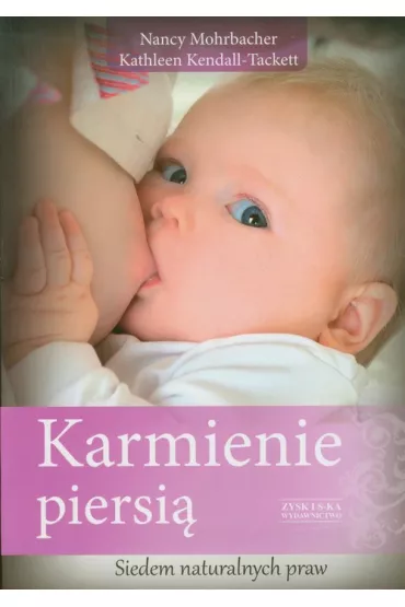 Karmienie piersi�. Siedem naturalnych praw - Kathleen Kendall-Tackett, Nancy Mohrbacher