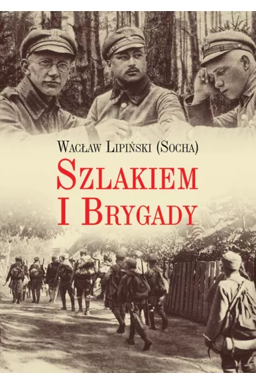 Szlakiem I Brygady. Dziennik �o�nierski - Wac�aw Lipi�ski