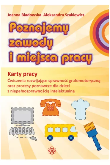 Poznajemy zawody i miejsca pracy karty pracy - Aleksandra Szakiewicz, Joanna Bladowska