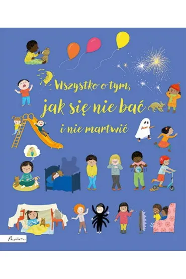 Wszystko o tym, jak si� nie ba� i nie martwi� - Felicity Brooks