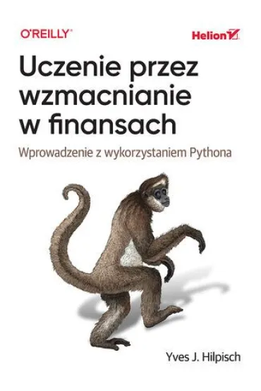Uczenie przez wzmacnianie w finansach. Wprowadzenie z wykorzystaniem Pythona - Yves J Hilpisch