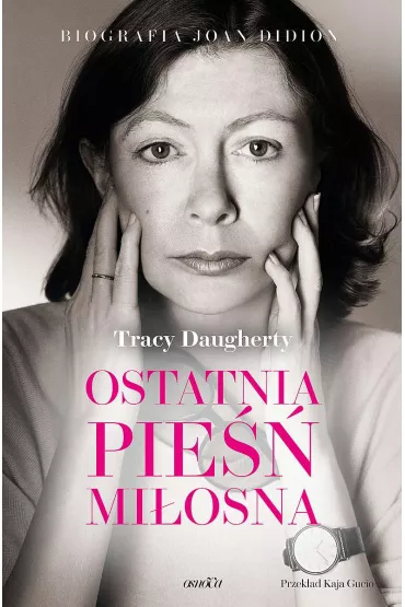 Ostatnia pie�� mi�osna. Biografia Joan Didion - Tracy  Daugherty