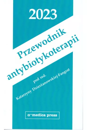 Przewodnik antybiotykoterapii 2023 - Katarzyna  Dzier�anowska-Fangrat