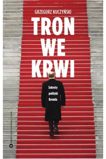 Tron we krwi. Sekrety polityki Kremla - Grzegorz Kuczy�ski