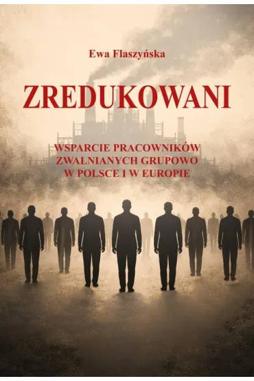 Zredukowani. Wsparcie pracownik�w zwalnianych... - Ewa  Flaszy�ska