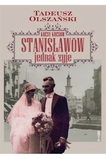 Kresy kres�w Stanis�aw�w jednak �yje - Tadeusz Olsza�ski
