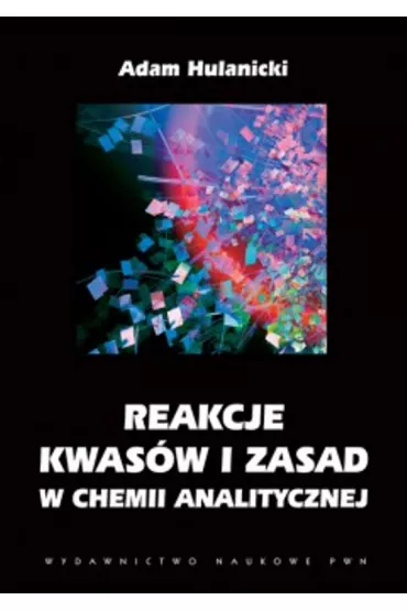 Reakcje kwas�w i zasad w chemii analitycznej - Adam Hulanicki