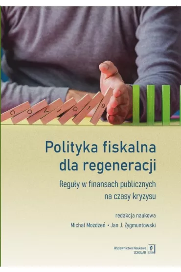 Polityka fiskalna dla regeneracji. Regu�y w finansach publicznych na czasy kryzysu - Micha�  Mo�d�e�