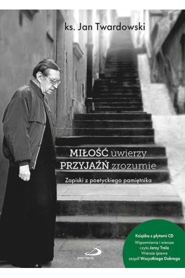 Mi�o�� uwierzy przyja�� zrozumie - Jan Twardowski
