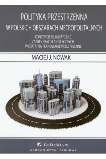 Polityka przestrzenna w polskich obszarach metropolitalnych - Maciej J. Nowak