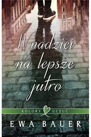 W nadziei na lepsze jutro kolory uczu� Tom 1 - Ewa Bauer