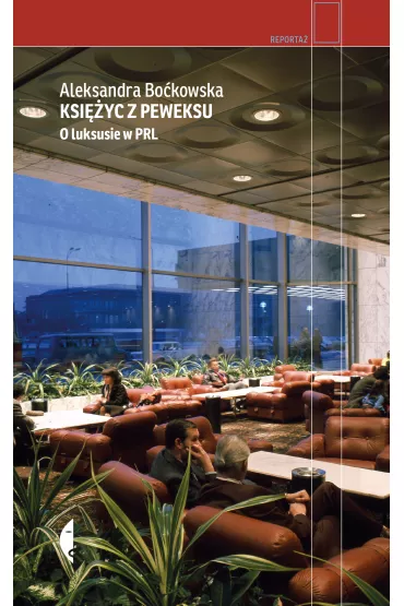 Ksi�yc z peweksu. O luksusie w PRL - Aleksandra Bo�kowska