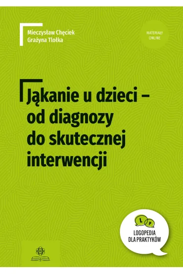 J�kanie u dzieci od diagnozy do skutecznej interwencji Logopedia dla Praktyk�w - Mieczys�aw Ch�ciek, Gra�yna  Tlo�ka