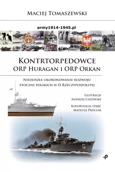 Kontrtorpedowce ORP Huragan i ORP Orkan. Niedosz�e ukoronowanie rozwoju stoczni polskich w II Rzeczypospolitej - Maciej Tomaszewski