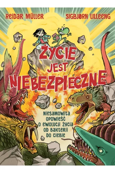 �ycie jest niebezpieczne! Niesamowita opowie�� o ewolucji �ycia od bakterii do ciebie - Reidar M�ller, Sigbjorn Lilleeng