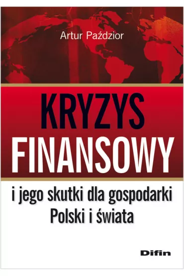 Kryzys finansowy i jego skutki dla gospodarki Polski i �wiata - Artur Pa�dzior