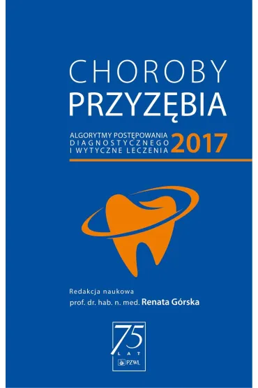 Choroby przyz�bia 2017 &ndash; algorytmy post�powania diagnostycznego i wytyczne dotycz�ce leczenia - Renata G�rska