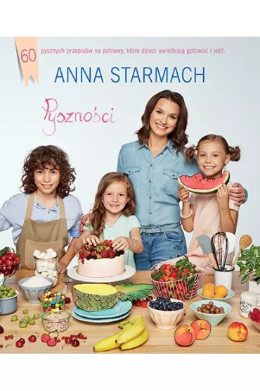 Pyszno�ci. Kulinarne pomys�y dla ma�ych szef�w kuchni - Anna Starmach