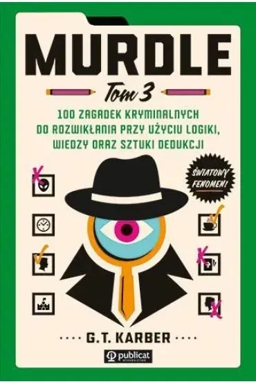Murdle. 100 zagadek kryminalnych do rozwik�ania przy u�yciu logiki, wiedzy oraz sztuki dedukcji. Tom 3 - G. T. Karber