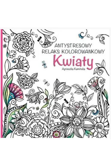 Antystresowy relaks kolorowankowy. Kwiaty - Agnieszka Kami�ska